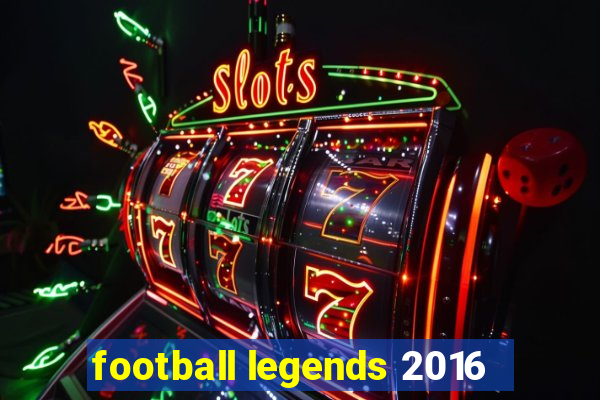 football legends 2016